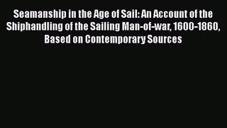 PDF Download Seamanship in the Age of Sail: An Account of the Shiphandling of the Sailing Man-of-war