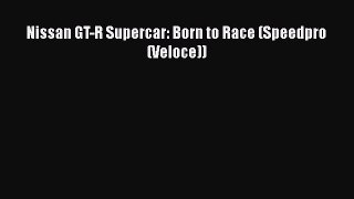 PDF Download Nissan GT-R Supercar: Born to Race (Speedpro (Veloce)) Read Full Ebook