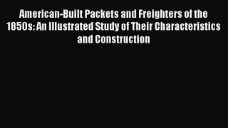 PDF Download American-Built Packets and Freighters of the 1850s: An Illustrated Study of Their