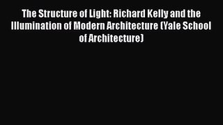 The Structure of Light: Richard Kelly and the Illumination of Modern Architecture (Yale School