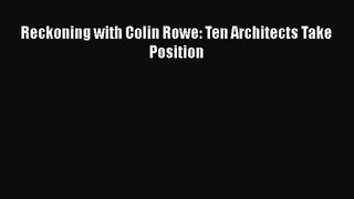 Reckoning with Colin Rowe: Ten Architects Take Position [PDF Download] Reckoning with Colin