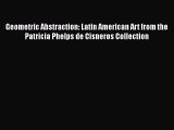 Geometric Abstraction: Latin American Art from the Patricia Phelps de Cisneros Collection [PDF