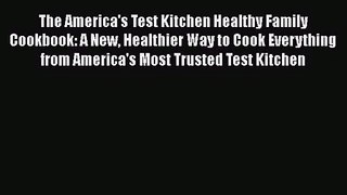 The America's Test Kitchen Healthy Family Cookbook: A New Healthier Way to Cook Everything