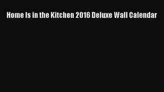 Home Is in the Kitchen 2016 Deluxe Wall Calendar [Read] Online
