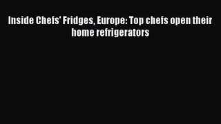 Inside Chefs' Fridges Europe: Top chefs open their home refrigerators [Read] Online