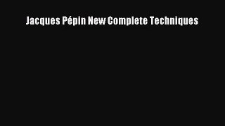Jacques Pépin New Complete Techniques [Read] Online