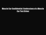 PDF Download Muscle Car Confidential: Confessions of a Muscle Car Test Driver Read Full Ebook