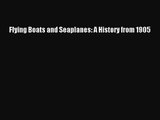 PDF Download Flying Boats and Seaplanes: A History from 1905 Read Online