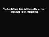 PDF Download The Honda Story:Road And Racing Motorcycles From 1948 To The Present Day Read