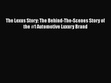 PDF Download The Lexus Story: The Behind-The-Scenes Story of the #1 Automotive Luxury Brand