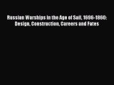 PDF Download Russian Warships in the Age of Sail 1696-1860: Design Construction Careers and