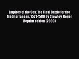 PDF Download Empires of the Sea: The Final Battle for the Mediterranean 1521-1580 by Crowley