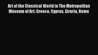 Art of the Classical World in The Metropolitan Museum of Art: Greece Cyprus Etruria Rome [PDF