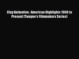 Download Clay Animation : American Highlights 1908 to Present (Twayne's Filmmakers Series)