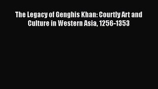 The Legacy of Genghis Khan: Courtly Art and Culture in Western Asia 1256-1353 [PDF Download]
