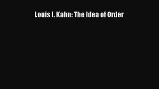 Louis I. Kahn: The Idea of Order [PDF Download] Louis I. Kahn: The Idea of Order# [Read] Full