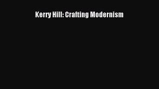 Kerry Hill: Crafting Modernism [PDF Download] Kerry Hill: Crafting Modernism# [Read] Online