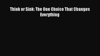 [PDF Download] Think or Sink: The One Choice That Changes Everything [Read] Online