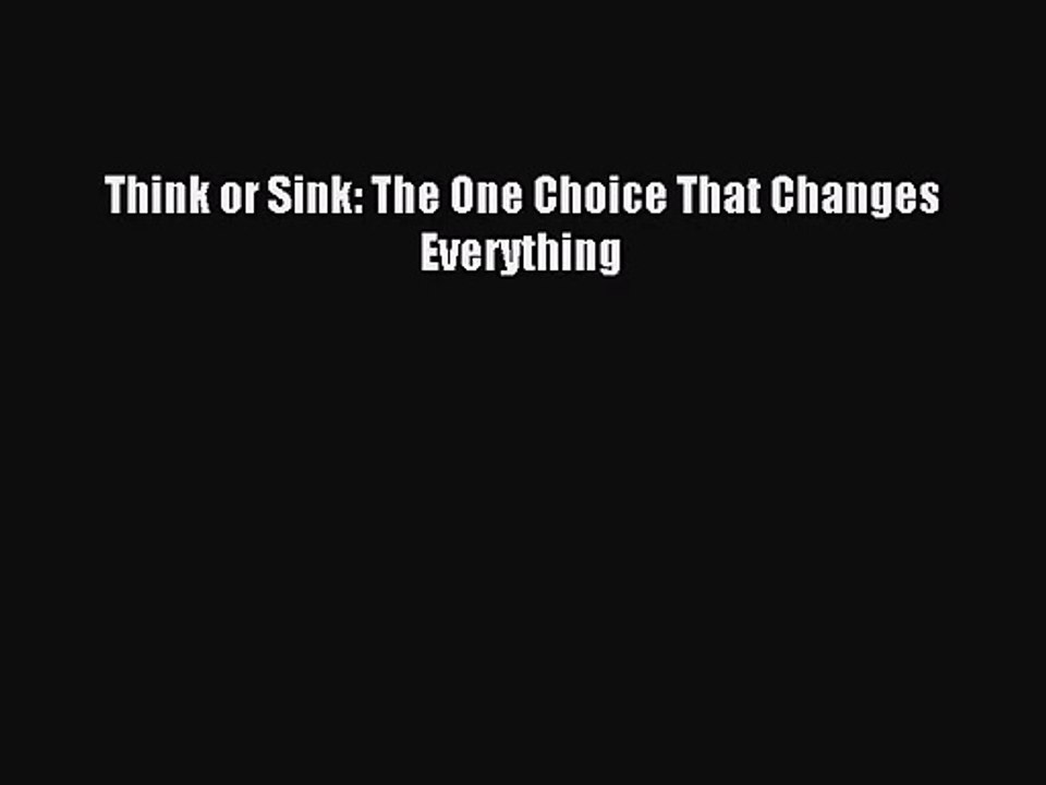 [PDF Download] Think or Sink: The One Choice That Changes Everything [Read] Online