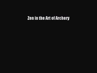 [PDF Download] Zen in the Art of Archery [PDF] Online