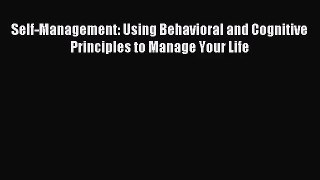 [PDF Download] Self-Management: Using Behavioral and Cognitive Principles to Manage Your Life