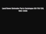 PDF Download Land Rover Defender Parts Catalogue 90/110/130 1987-2006 Read Full Ebook