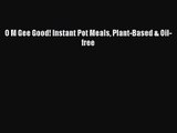 O M Gee Good! Instant Pot Meals Plant-Based & Oil-free [PDF] Online