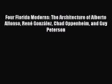PDF Download Four Florida Moderns: The Architecture of Alberto Alfonso René González Chad Oppenheim