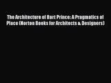 The Architecture of Bart Prince: A Pragmatics of Place (Norton Books for Architects & Designers)