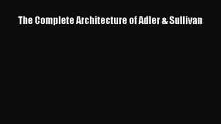 PDF Download The Complete Architecture of Adler & Sullivan Read Full Ebook