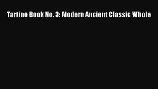 Tartine Book No. 3: Modern Ancient Classic Whole [PDF Download] Online