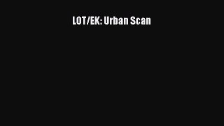 PDF Download LOT/EK: Urban Scan Read Full Ebook