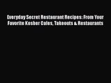 Everyday Secret Restaurant Recipes: From Your Favorite Kosher Cafes Takeouts & Restaurants