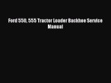 PDF Download Ford 550 555 Tractor Loader Backhoe Service Manual PDF Full Ebook