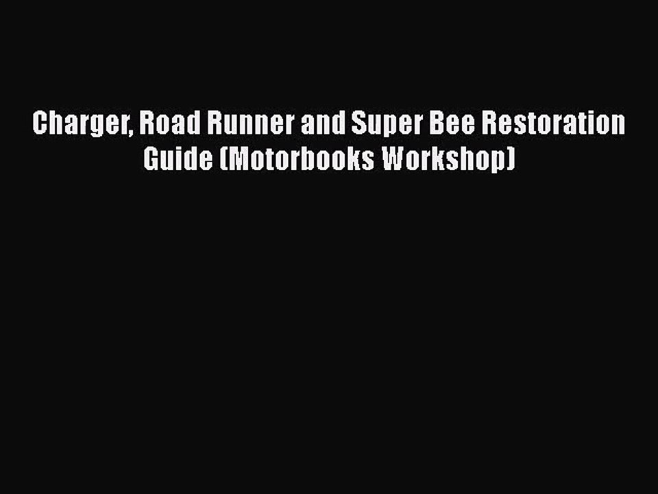 PDF Download Charger Road Runner and Super Bee Restoration Guide (Motorbooks Workshop) PDF