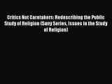 Read Critics Not Caretakers: Redescribing the Public Study of Religion (Suny Series Issues