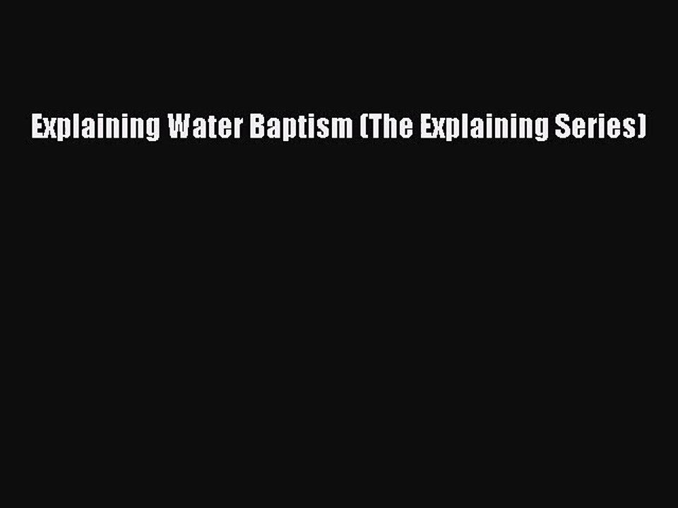 Read Explaining Water Baptism (The Explaining Series) PDF Free