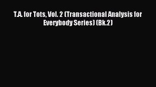 [PDF Download] T.A. for Tots Vol. 2 (Transactional Analysis for Everybody Series) (Bk.2) [Read]