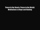 [PDF Download] Peace in Our Hearts Peace in the World: Meditations of Hope and Healing [PDF]