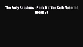 [PDF Download] The Early Sessions - Book 9 of the Seth Material (Book 9) [PDF] Full Ebook