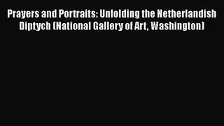 PDF Download Prayers and Portraits: Unfolding the Netherlandish Diptych (National Gallery of