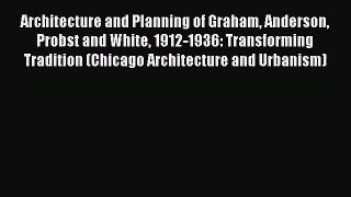 Architecture and Planning of Graham Anderson Probst and White 1912-1936: Transforming Tradition