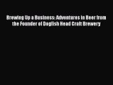 Brewing Up a Business: Adventures in Beer from the Founder of Dogfish Head Craft Brewery [Read]