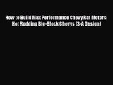 PDF Download How to Build Max Performance Chevy Rat Motors: Hot Rodding Big-Block Chevys (S-A