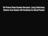 101 Paleo Slow Cooker Recipes : Easy Delicious Gluten-free Hands-Off Cooking For Busy People