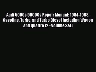 PDF Download Audi 5000s 5000Cs Repair Manual: 1984-1988 Gasoline Turbo and Turbo Diesel Including