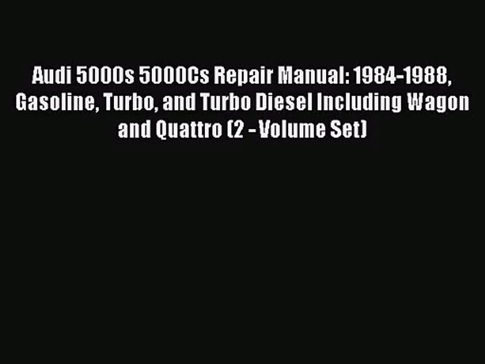 PDF Download Audi 5000s 5000Cs Repair Manual: 1984-1988 Gasoline Turbo and Turbo Diesel Including