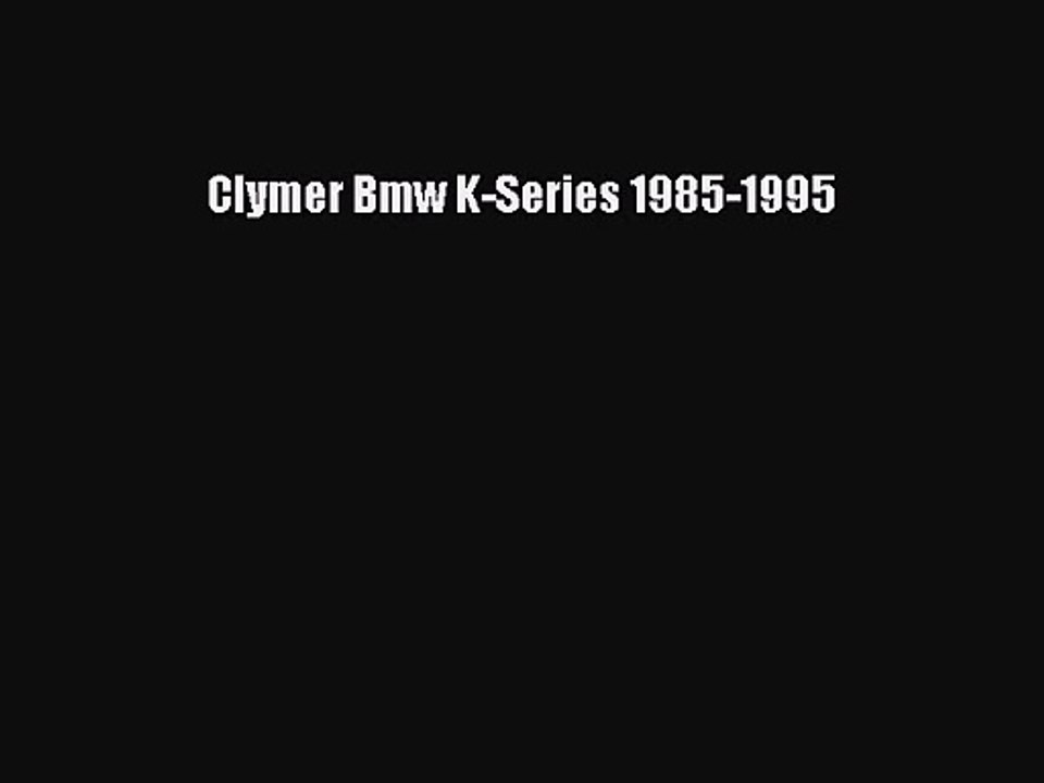 PDF Download Clymer Bmw K-Series 1985-1995 Read Online