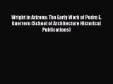 Wright in Arizona: The Early Work of Pedro E. Guerrero (School of Architecture Historical Publications)