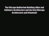 The Chicago Auditorium Building: Adler and Sullivan's Architecture and the City (Chicago Architecture